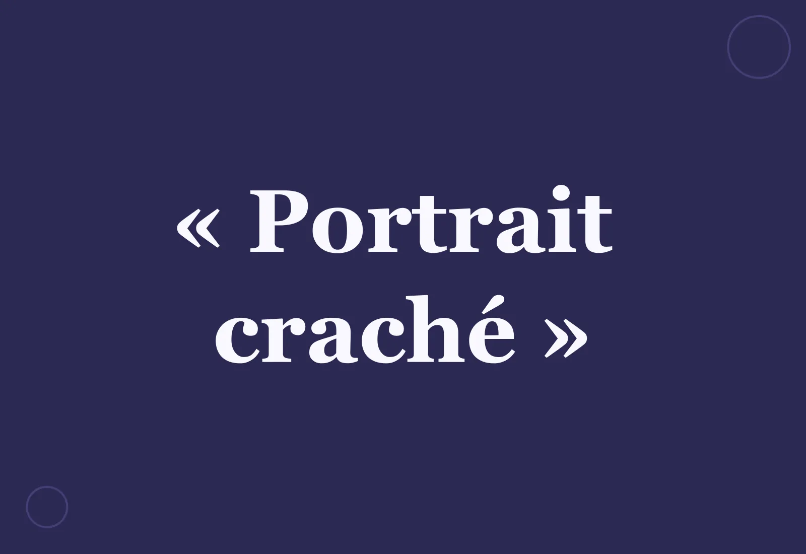D'où vient l'expression « portrait craché » ?