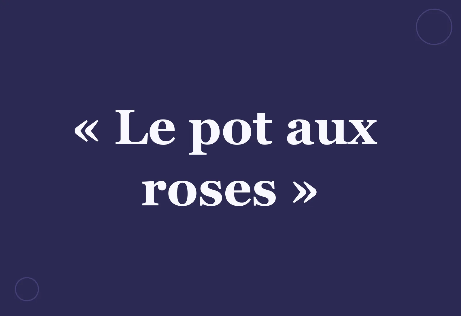 Pourquoi dit-on « le pot aux roses » ?