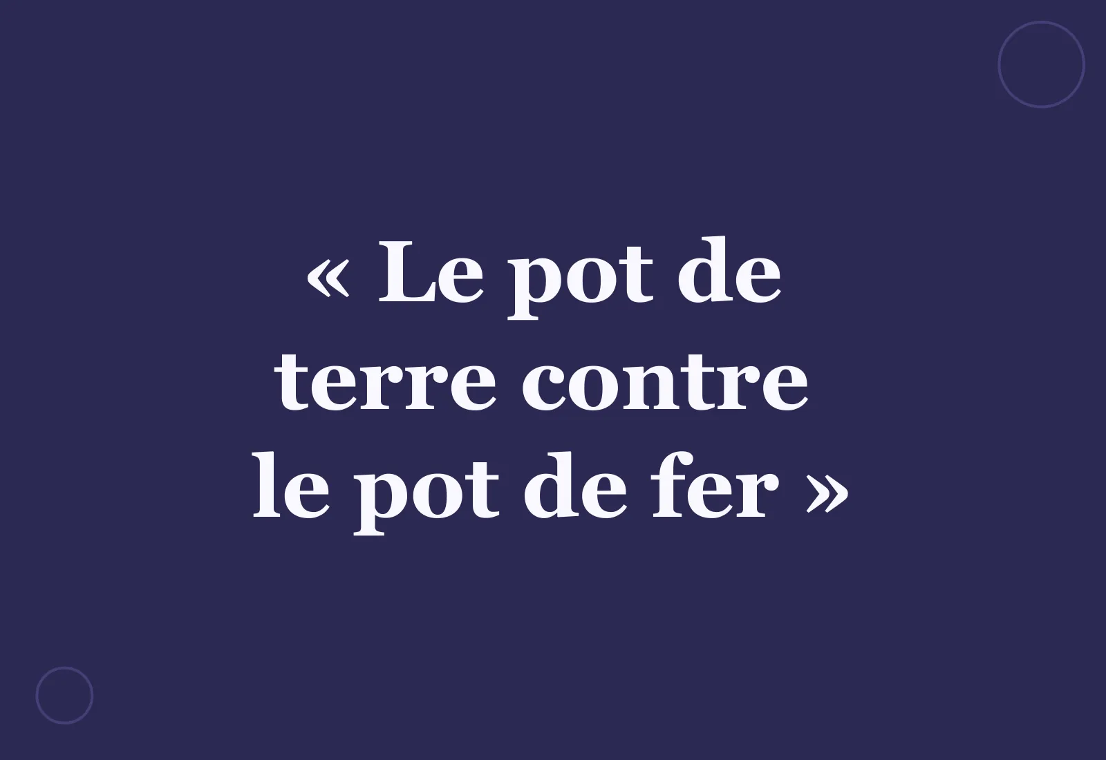 Le pot de terre contre le pot de fer : d'où vient l'expression ?