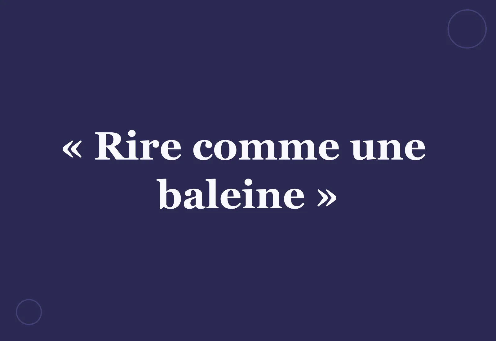 Pourquoi dit-on « rire comme une baleine » ?