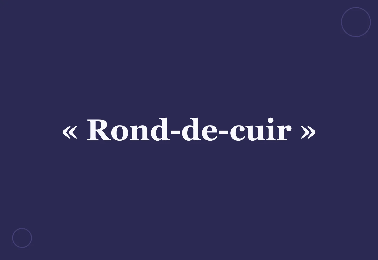 D’où vient l’expression « rond-de-cuir » ?