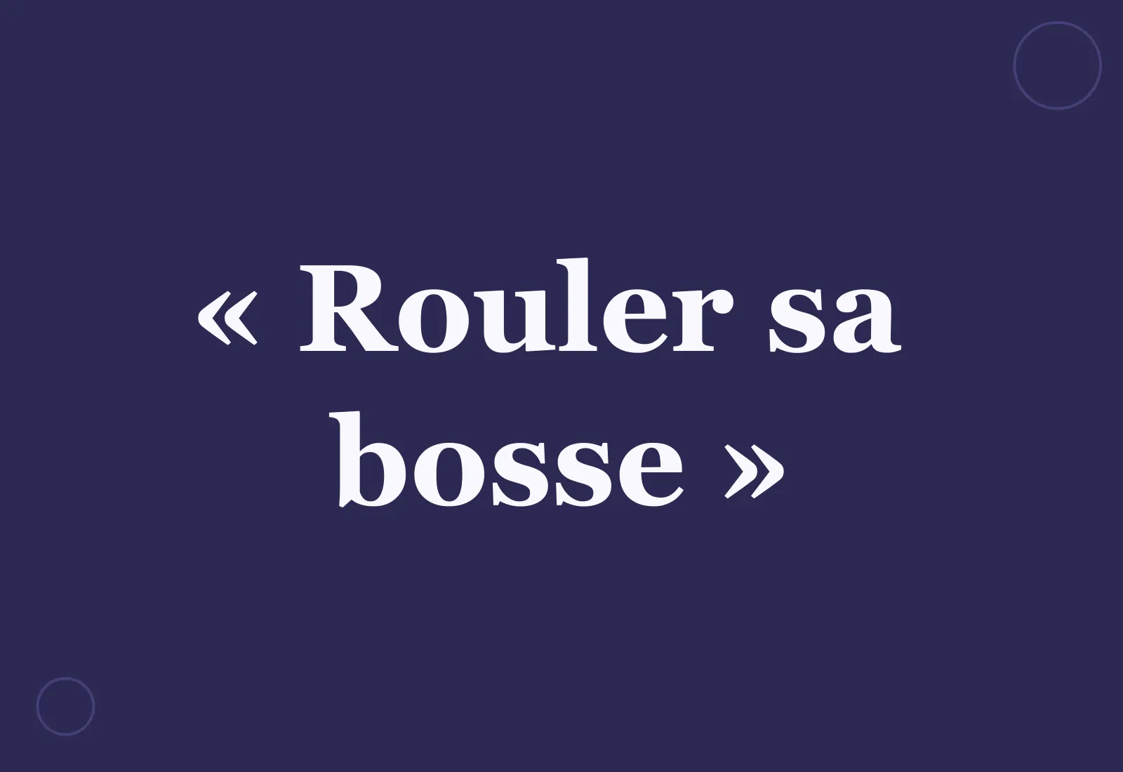 Pourquoi dit-on « rouler sa bosse » ?
