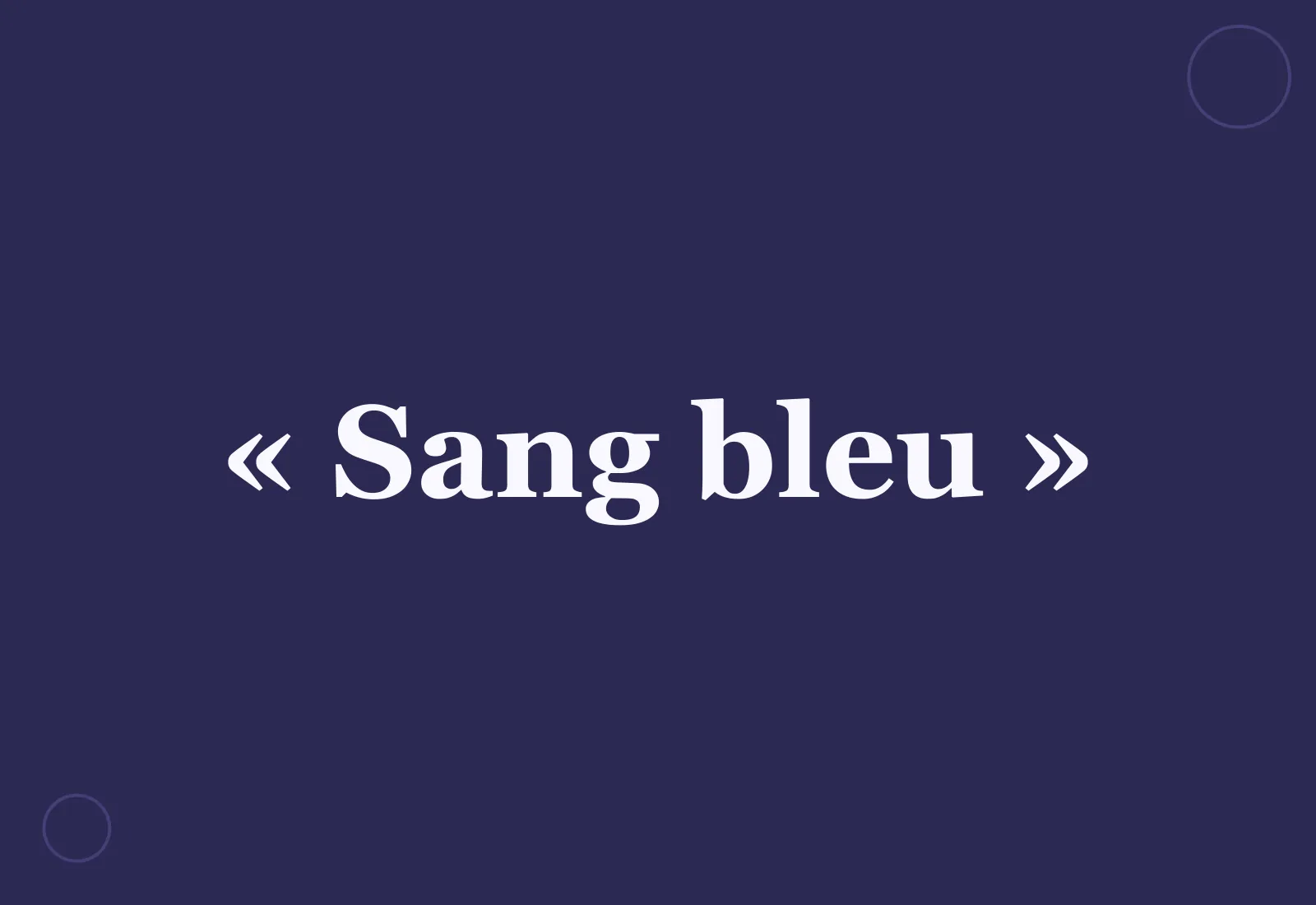 Pourquoi la noblesse a le « sang bleu » ?