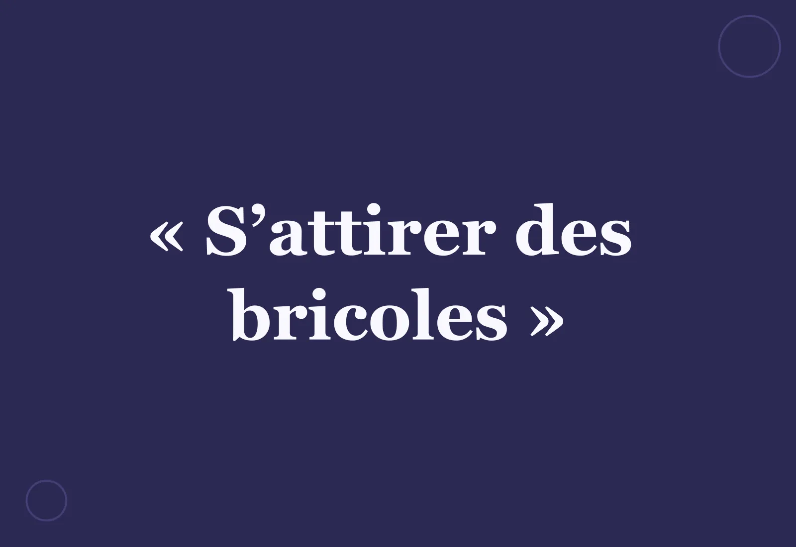 D’où vient l’expression « s’attirer des bricoles » ?