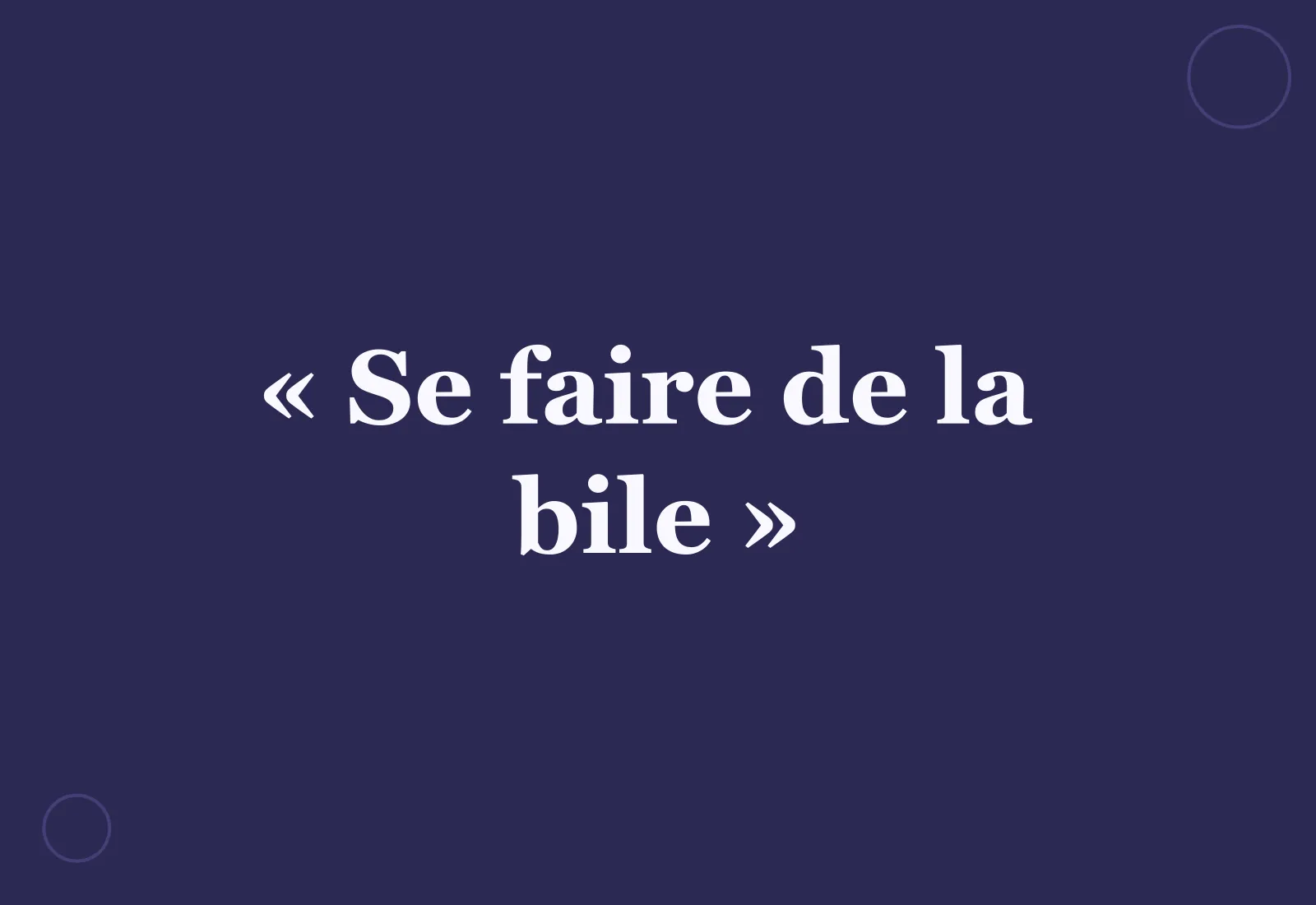 D’où vient l’expression « se faire de la bile » ?