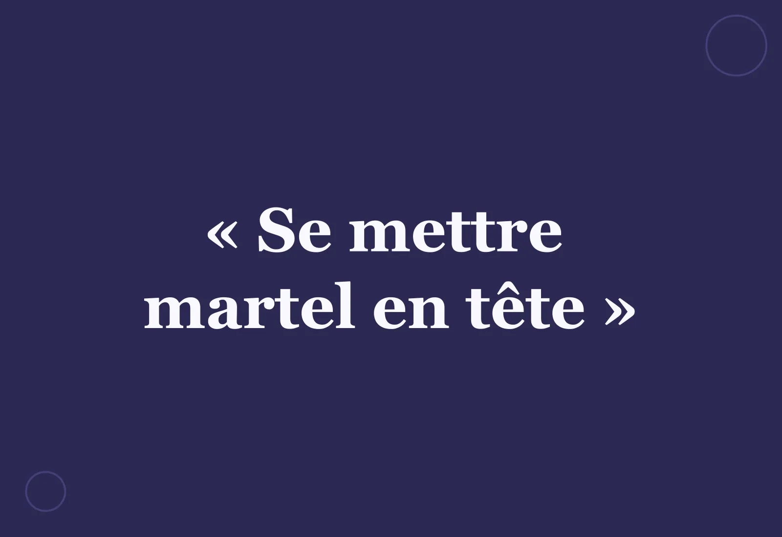 D’où vient l’expression « se mettre martel en tête » ?