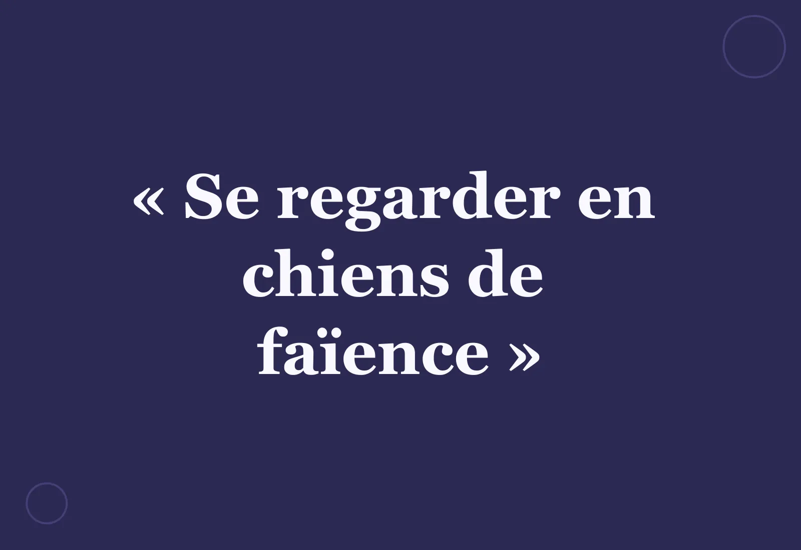 D’où vient l’expression « se regarder en chiens de faïence » ?