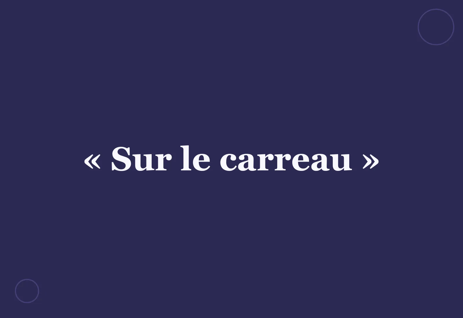 Quelle est l’origine de l’expression « sur le carreau » ?