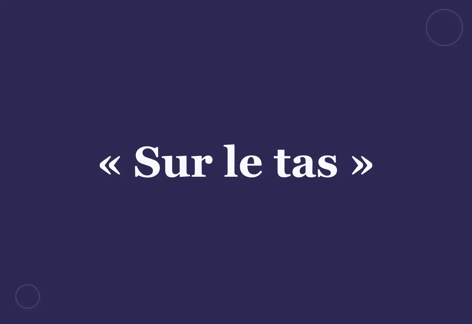 D’où vient l’expression « sur le tas » ?