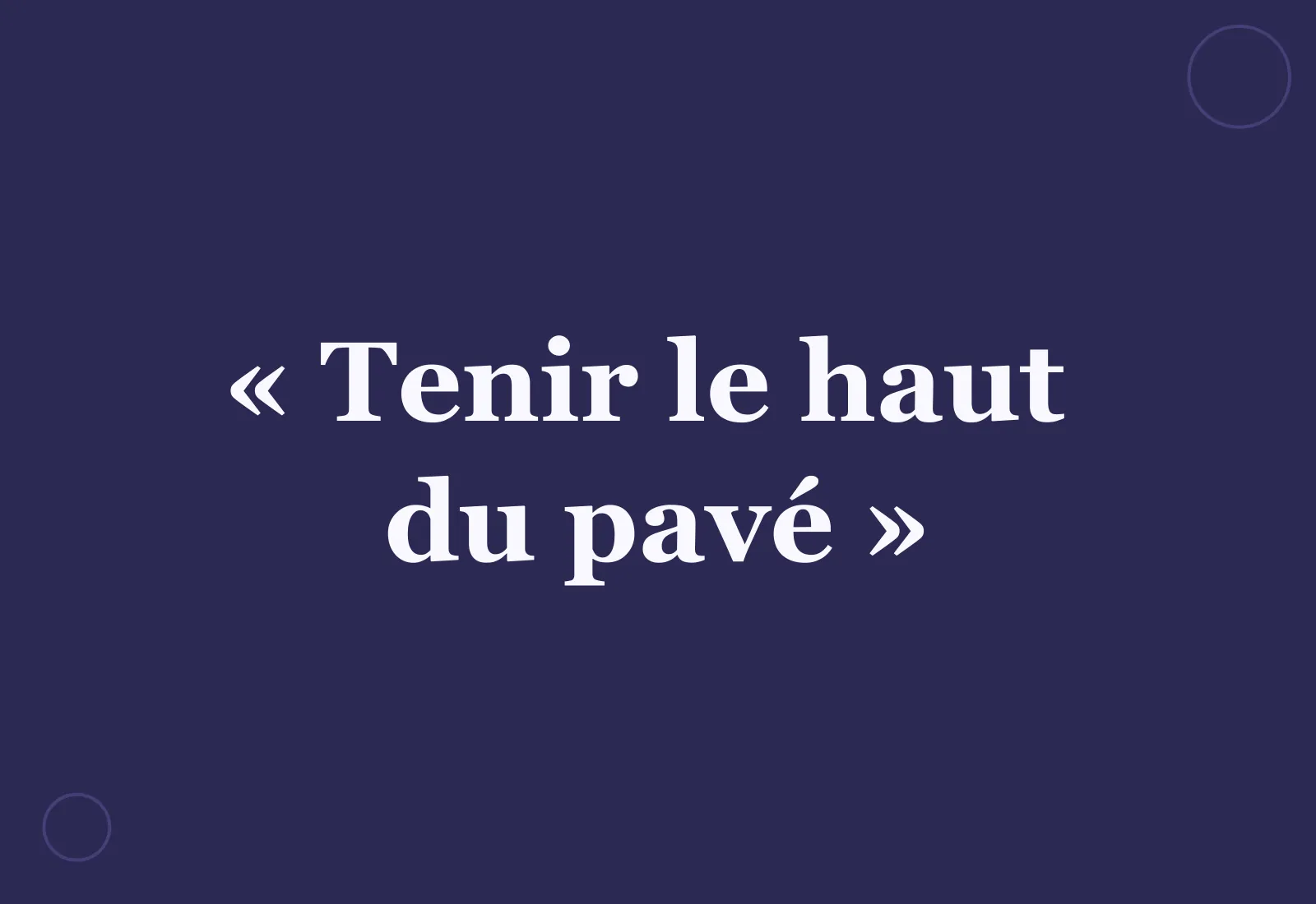 Pourquoi dit-on « tenir le haut du pavé » ?