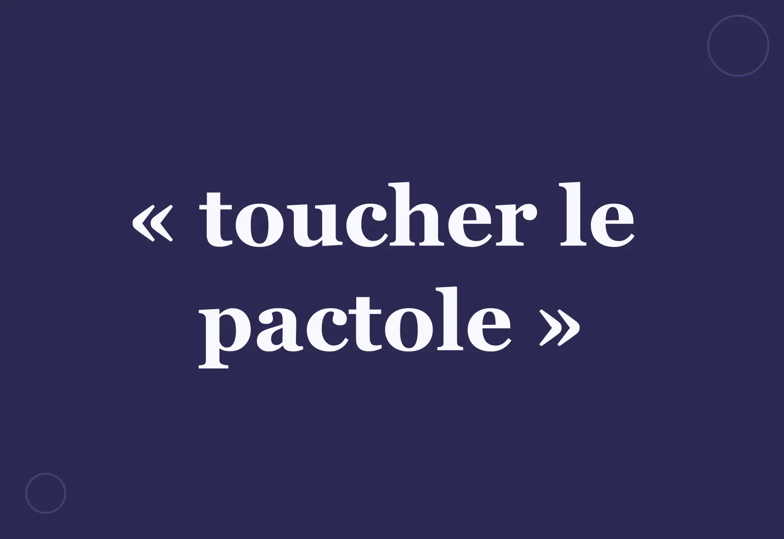 D'où vient l'expression « toucher le pactole » et que signifie-t-elle ?