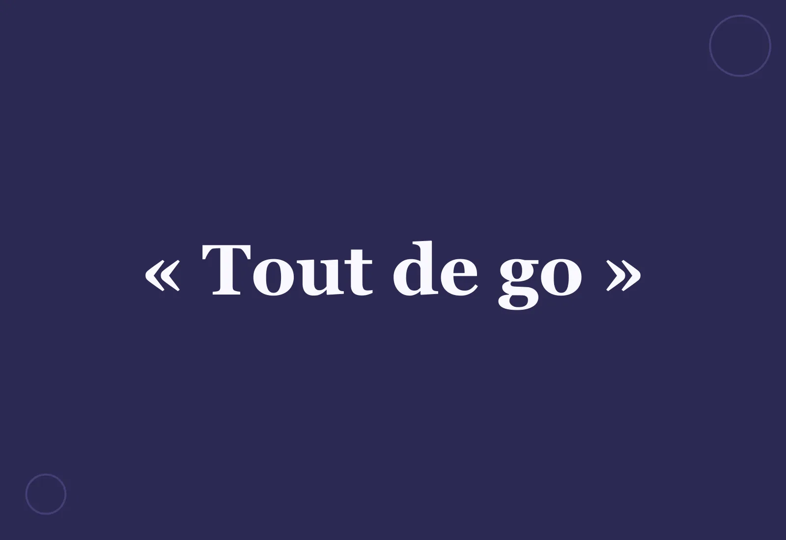Pourquoi dit-on « tout de go » ?