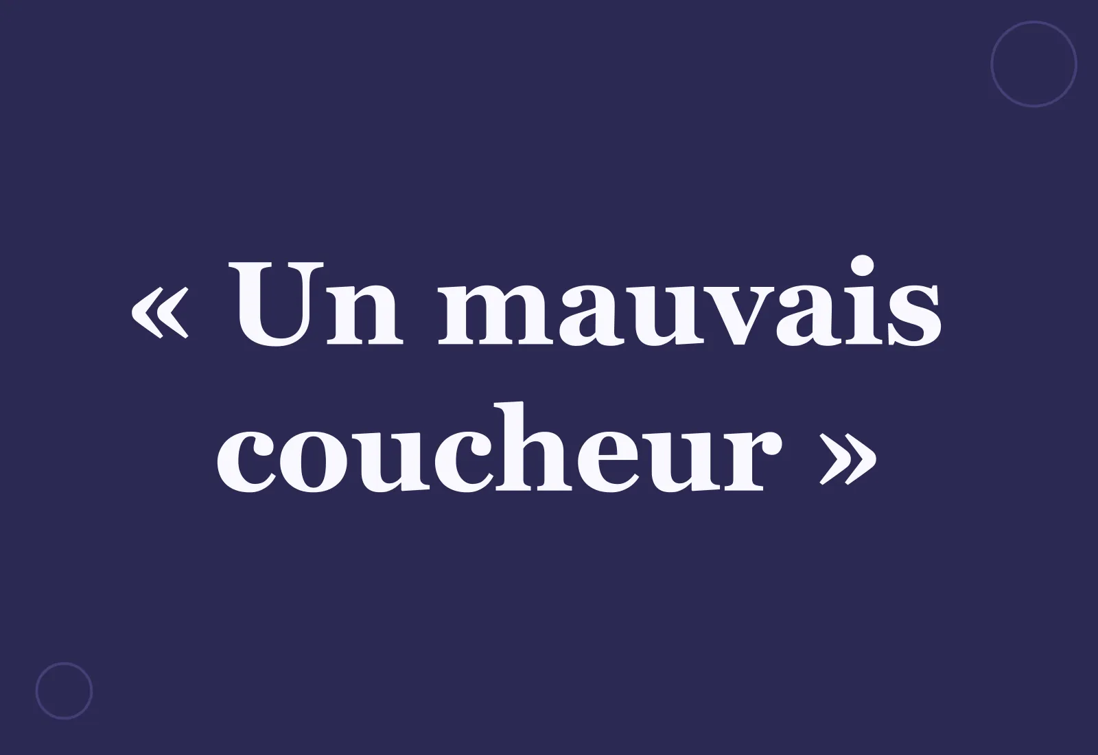 Pourquoi dit-on « un mauvais coucheur » ?