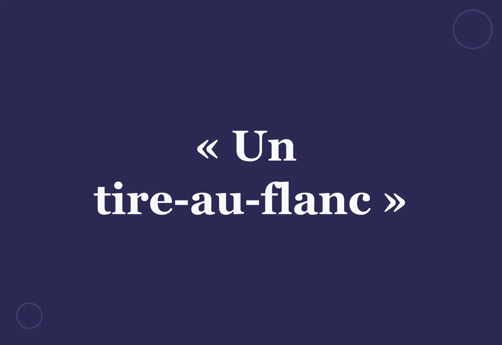 Pourquoi dit-on « un tire-au-flanc » ?