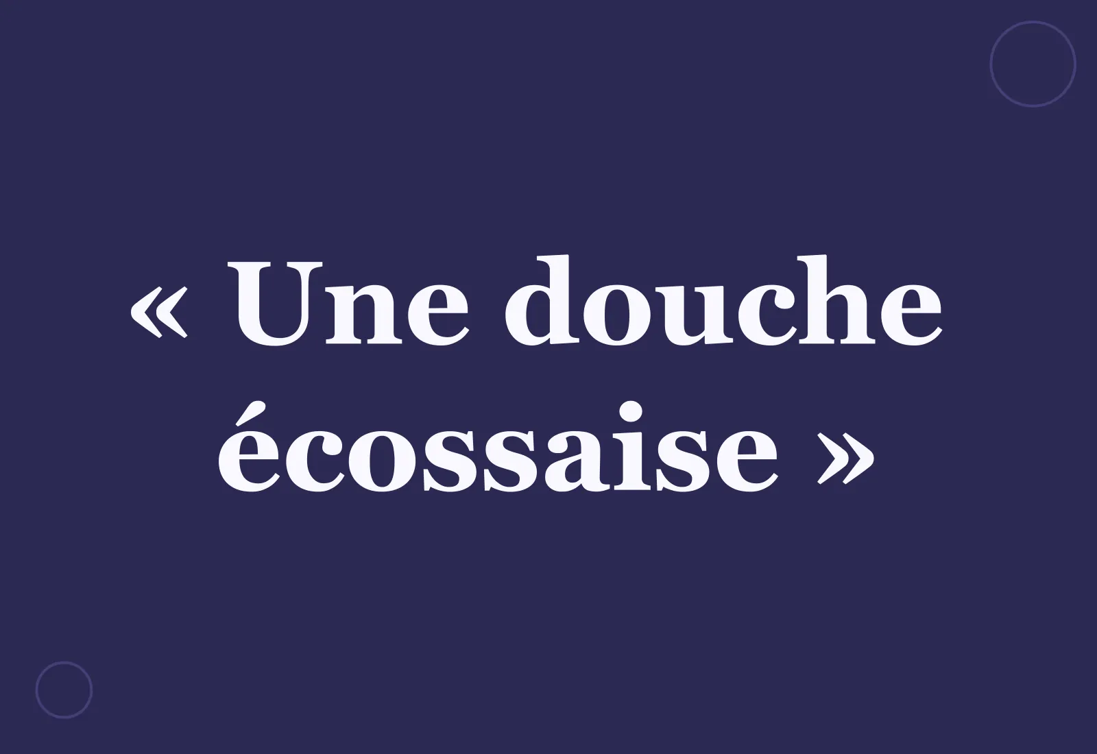 Pourquoi dit-on « une douche écossaise » ?