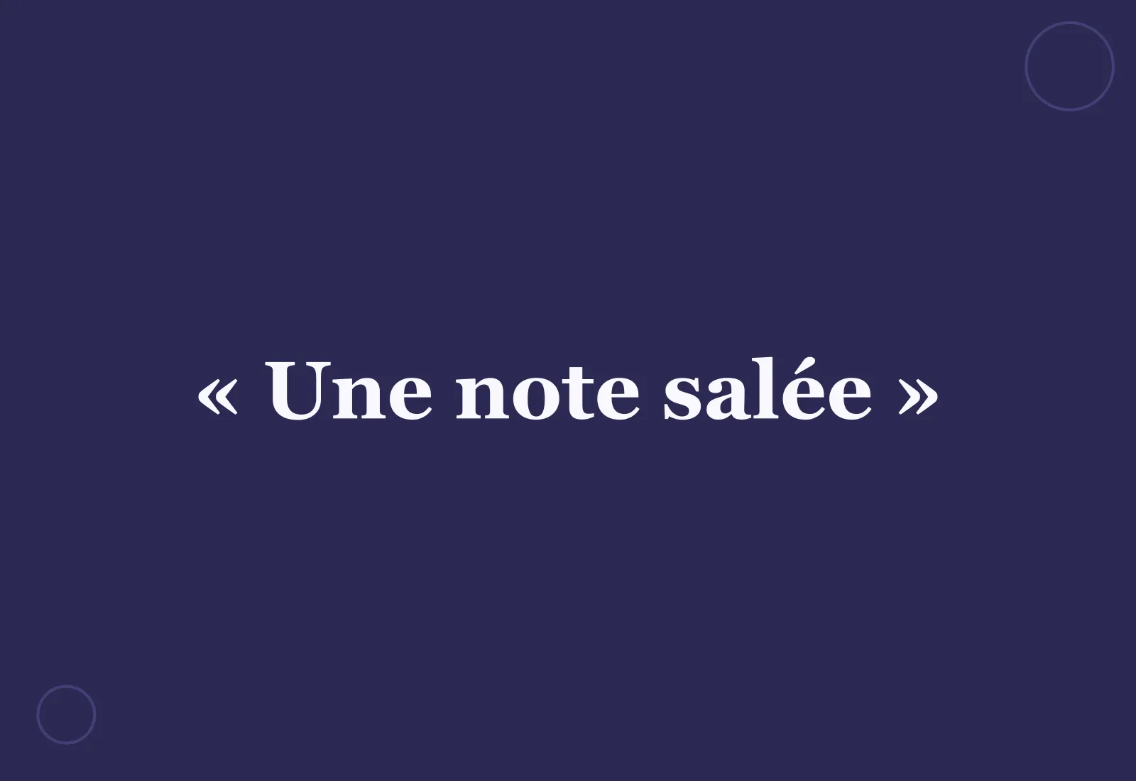 D’où vient l’expression « une note salée » ?