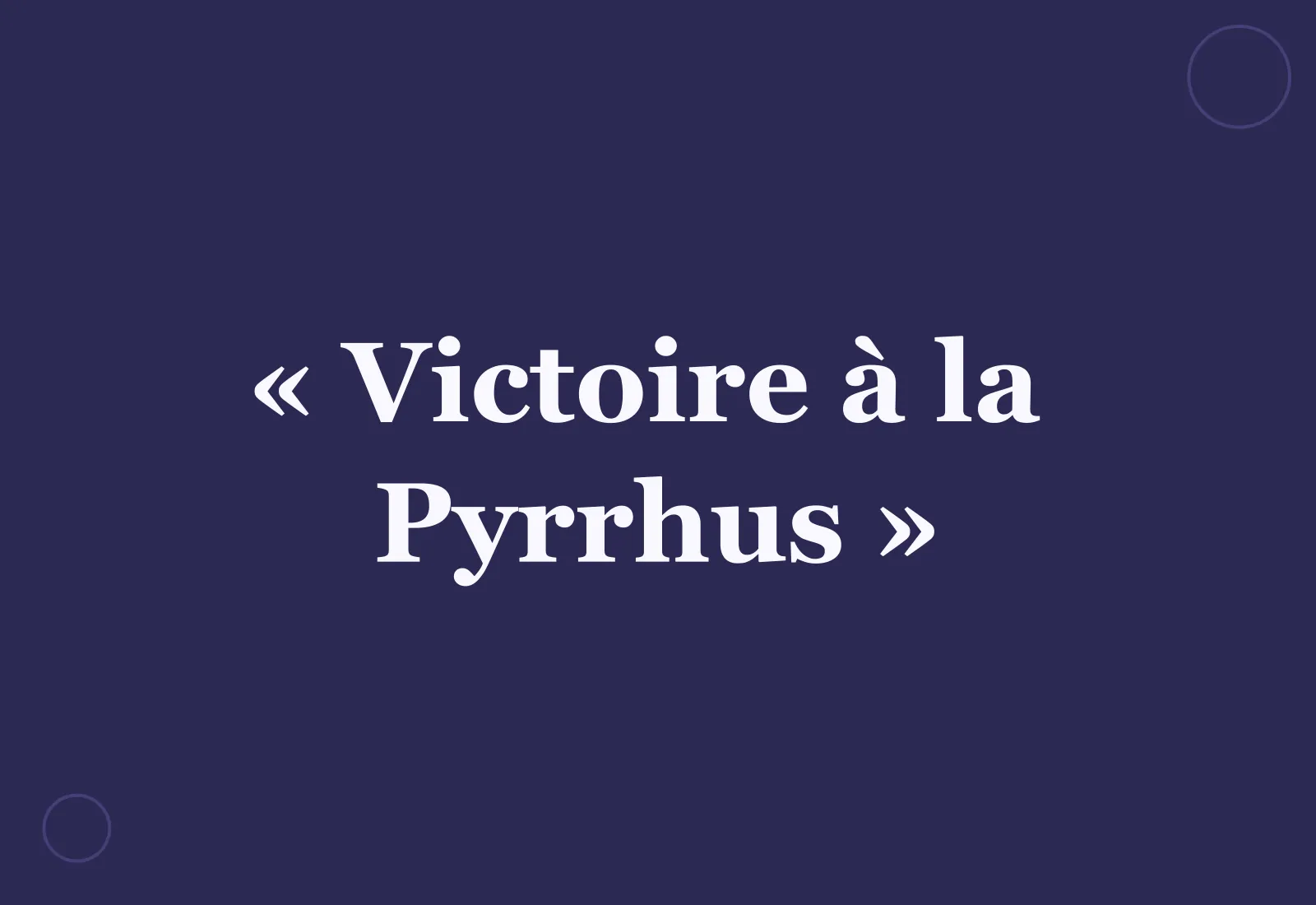 Victoire à la Pyrrhus : d'où vient l'expression ?