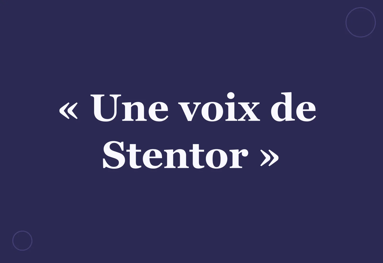 Pourquoi dit-on « une voix de Stentor » ?