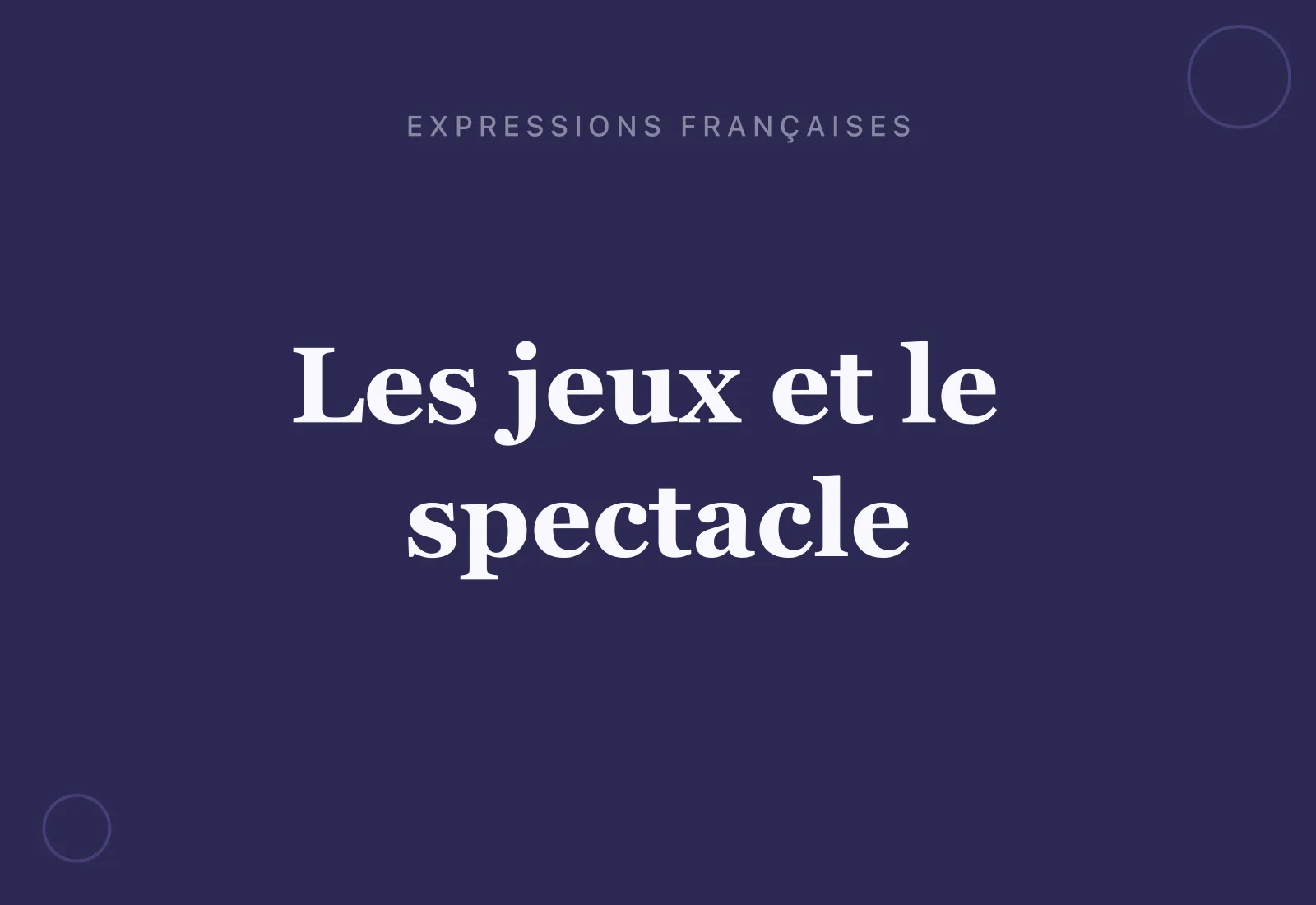 Les expressions françaises venues des jeux et du spectacle