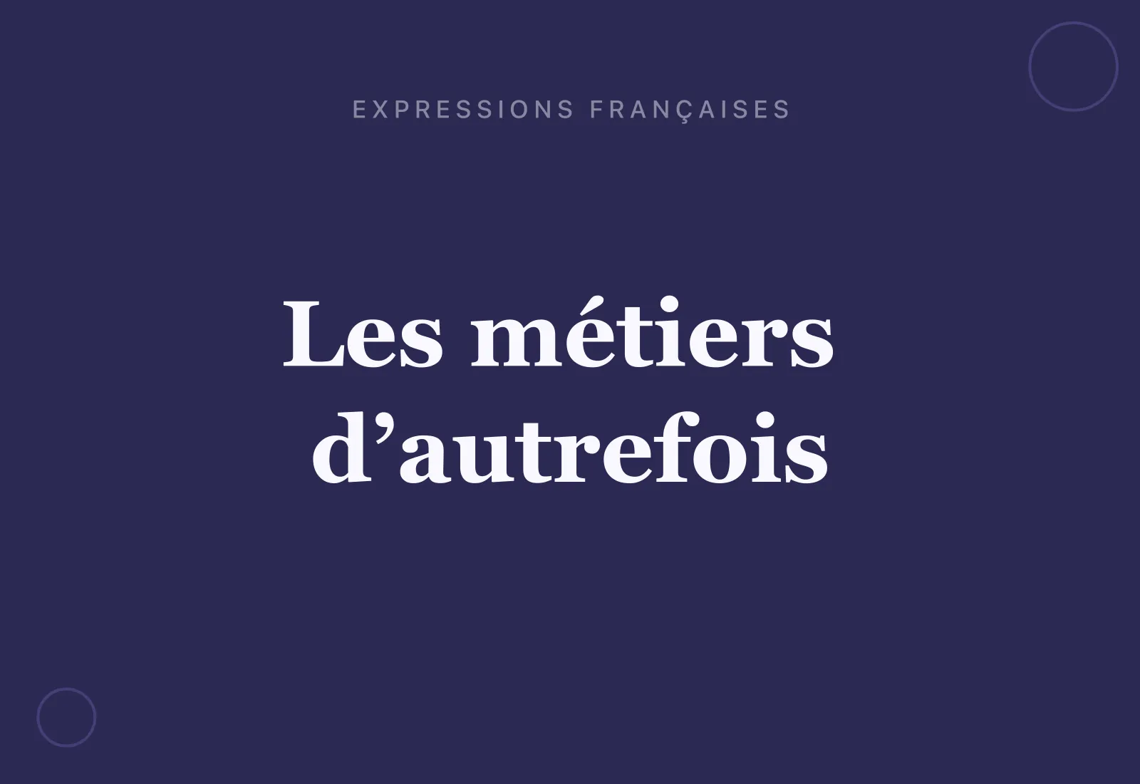Les expressions françaises venues des métiers d’autrefois