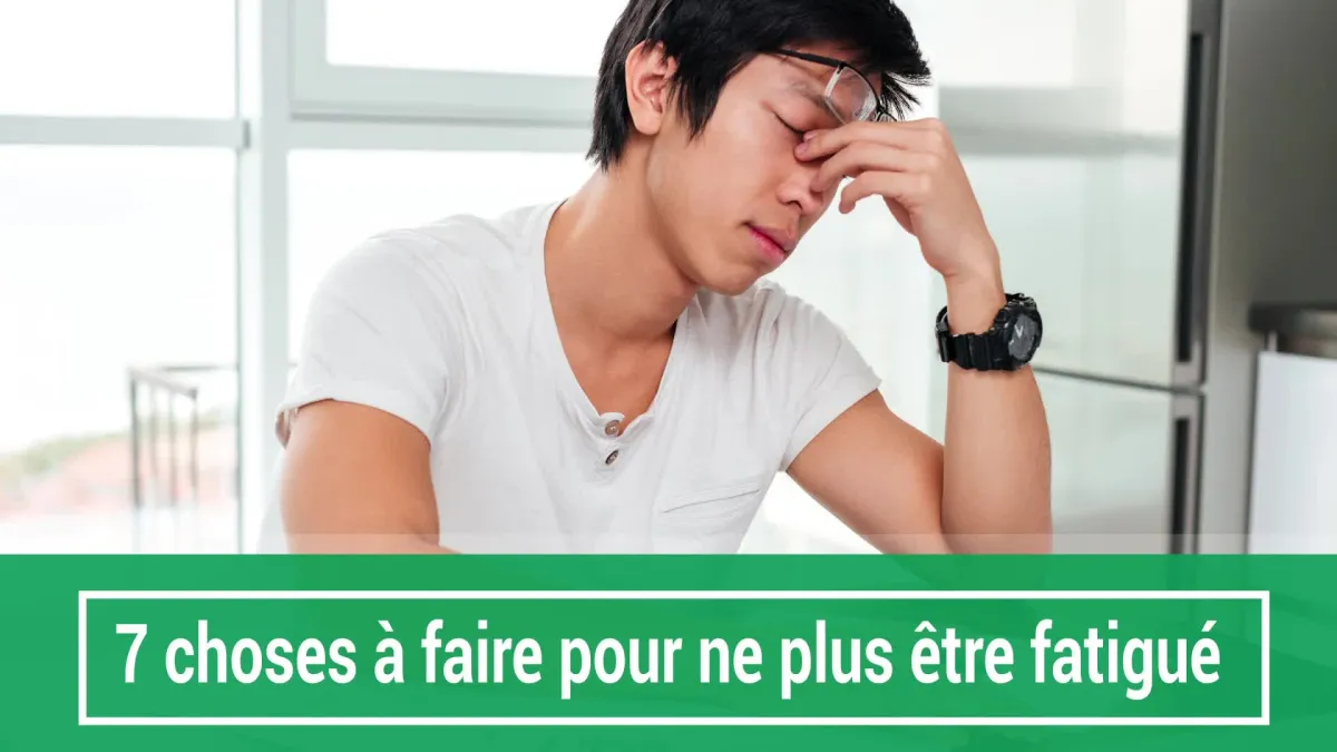 7 choses à faire pour ne plus être fatigué