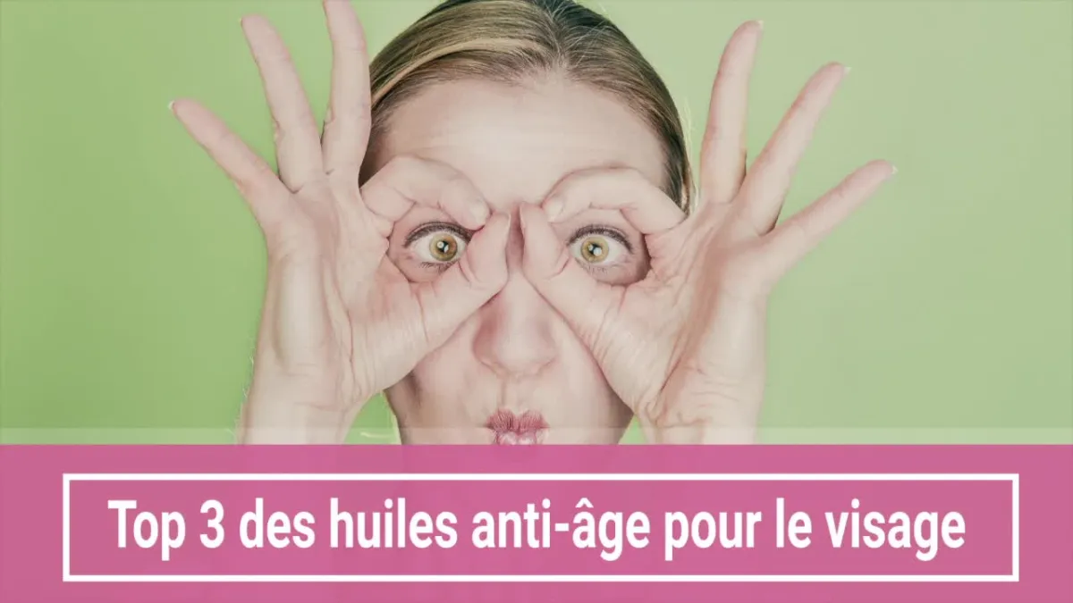 Top 3 des huiles anti-âge pour le visage